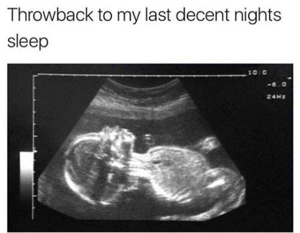 Meme: throwback to my last decent night's sleep, captioned over an ultrasound